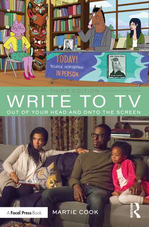 Write to TV: Out of Your Head and onto the Screen de Martie Cook