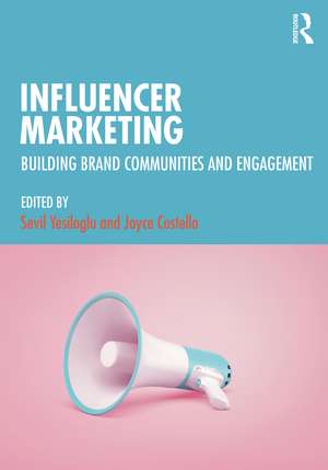 Influencer Marketing: Building Brand Communities and Engagement de Sevil Yesiloglu