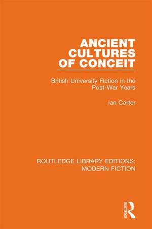 Ancient Cultures of Conceit: British University Fiction in the Post-War Years de Ian Carter