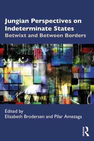 Jungian Perspectives on Indeterminate States: Betwixt and Between Borders de Elizabeth Brodersen