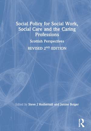 Social Policy for Social Work, Social Care and the Caring Professions: Scottish Perspectives de Steve J Hothersall