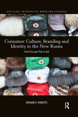 Consumer Culture, Branding and Identity in the New Russia: From Five-year Plan to 4x4 de Graham Roberts