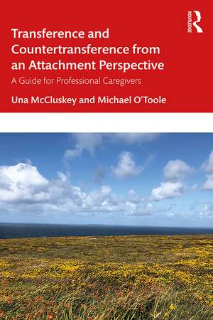 Transference and Countertransference from an Attachment Perspective: A Guide for Professional Caregivers de Una McCluskey