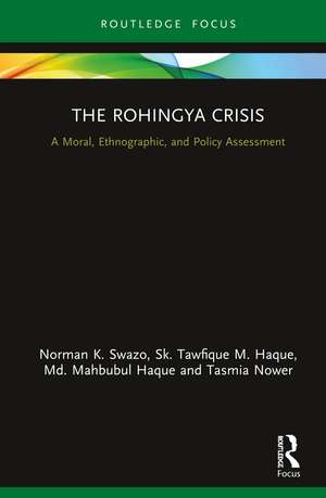 The Rohingya Crisis: A Moral, Ethnographic, and Policy Assessment de Norman K. Swazo