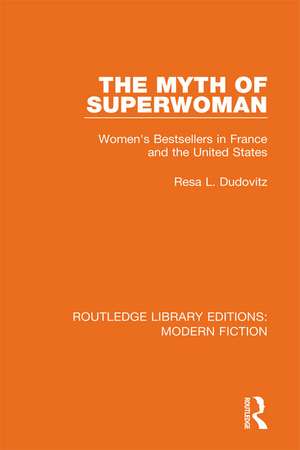 The Myth of Superwoman: Women's Bestsellers in France and the United States de Resa L. Dudovitz