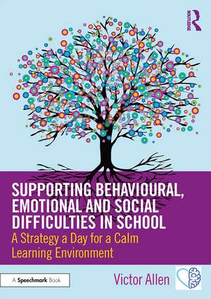 Supporting Behavioural, Emotional and Social Difficulties in School: A Strategy a Day for a Calm Learning Environment de Victor Allen