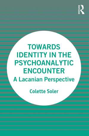 Towards Identity in the Psychoanalytic Encounter: A Lacanian Perspective de Colette Soler