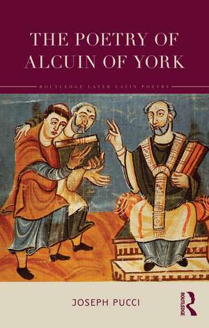 The Poetry of Alcuin of York: A Translation with Introduction and Commentary de Joseph Pucci