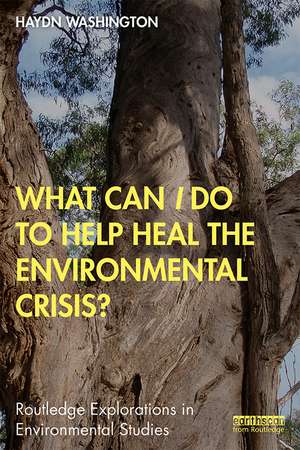 What Can I Do to Help Heal the Environmental Crisis? de Haydn Washington