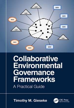 Collaborative Environmental Governance Frameworks: A Practical Guide de Timothy Gieseke