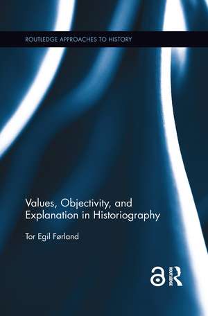 Values, Objectivity, and Explanation in Historiography de Tor Egil Førland