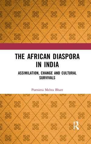 The African Diaspora in India: Assimilation, Change and Cultural Survivals de Purnima Mehta Bhatt