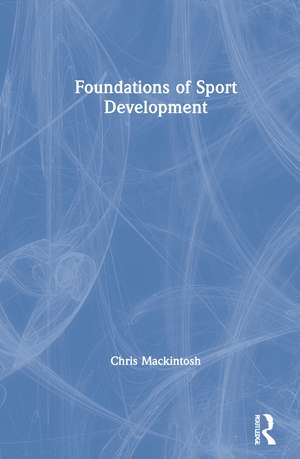 Foundations of Sport Development de Chris Mackintosh