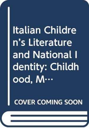 Italian Children’s Literature and National Identity: Childhood, Melancholy, Modernity de Maria Truglio