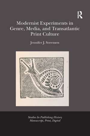 Modernist Experiments in Genre, Media, and Transatlantic Print Culture de Jennifer Julia Sorensen