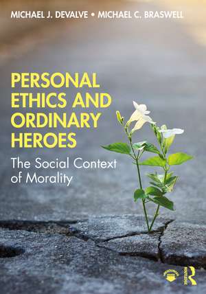 Personal Ethics and Ordinary Heroes: The Social Context of Morality de Michael J. DeValve