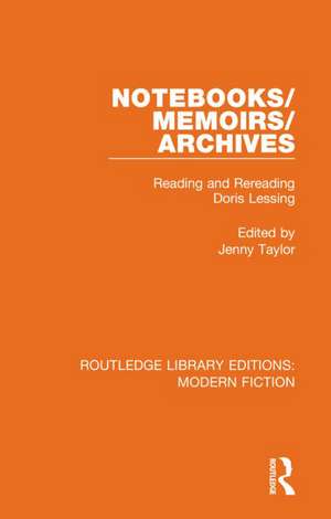 Notebooks/Memoirs/Archives: Reading and Rereading Doris Lessing de Jenny Taylor