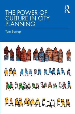 The Power of Culture in City Planning de Tom Borrup