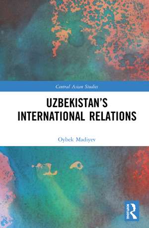 Uzbekistan’s International Relations de Oybek Madiyev