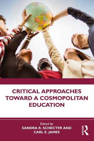 Critical Approaches Toward a Cosmopolitan Education de Sandra R. Schecter