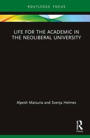 Life for the Academic in the Neoliberal University de Alpesh Maisuria