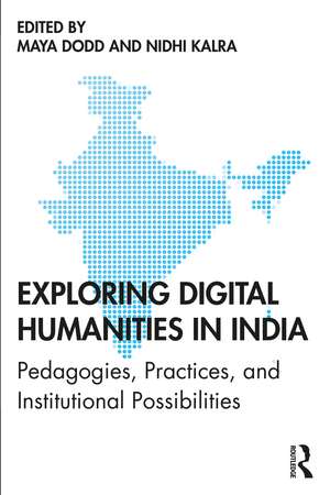 Exploring Digital Humanities in India: Pedagogies, Practices, and Institutional Possibilities de Maya Dodd