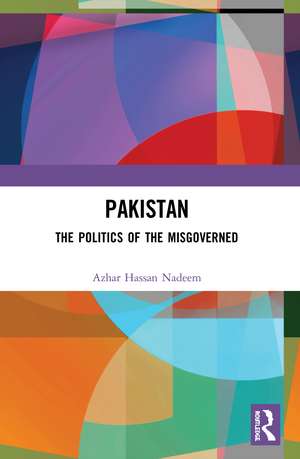 Pakistan: The Politics of the Misgoverned de Azhar Hassan Nadeem