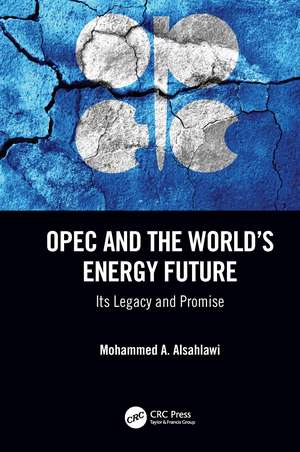 OPEC and the World’s Energy Future: Its Legacy and Promise de Mohammed A. Alsahlawi