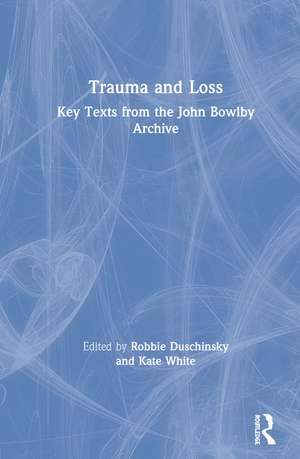 Trauma and Loss: Key Texts from the John Bowlby Archive de Robbie Duschinsky