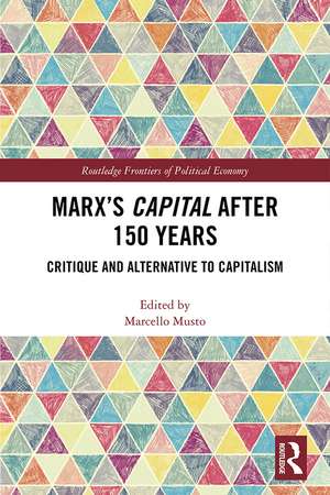 Marx's Capital after 150 Years: Critique and Alternative to Capitalism de Marcello Musto