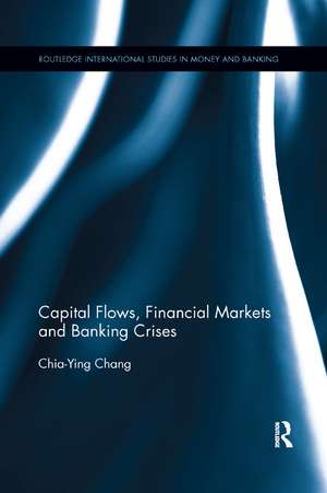 Capital Flows, Financial Markets and Banking Crises de Chia-Ying Chang