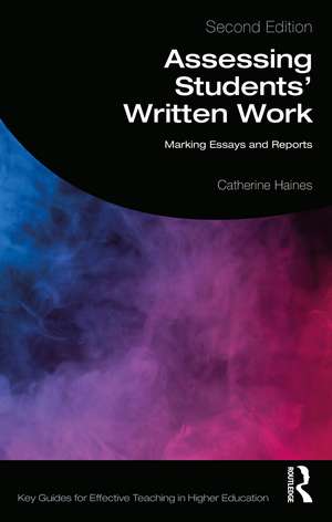 Assessing Students' Written Work: Marking Essays and Reports de Catherine Haines