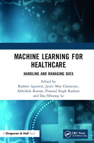 Machine Learning for Healthcare: Handling and Managing Data de Rashmi Agrawal