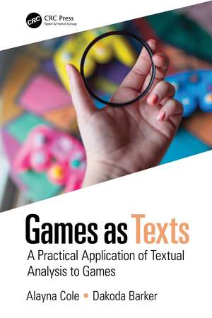 Games as Texts: A Practical Application of Textual Analysis to Games de Alayna Cole