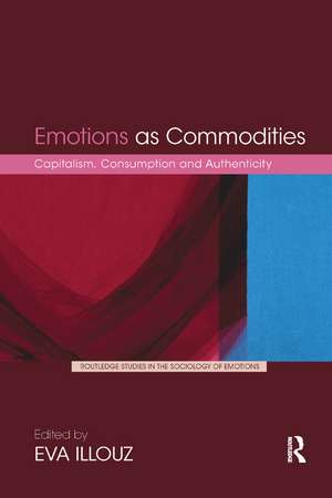 Emotions as Commodities: Capitalism, Consumption and Authenticity de Eva Illouz