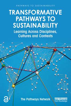 Transformative Pathways to Sustainability: Learning Across Disciplines, Cultures and Contexts de Adrian Ely