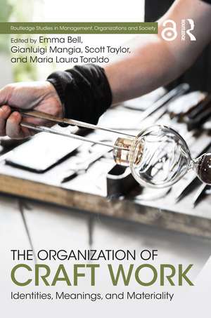 The Organization of Craft Work: Identities, Meanings, and Materiality de Emma Bell