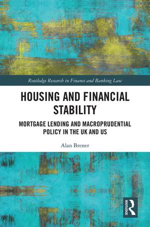 Housing and Financial Stability: Mortgage Lending and Macroprudential Policy in the UK and US de Alan Brener