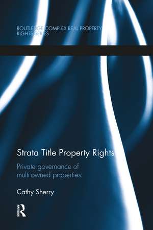 Strata Title Property Rights: Private governance of multi-owned properties de Cathy Sherry