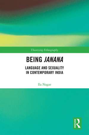 Being Janana: Language and Sexuality in Contemporary India de Ila Nagar
