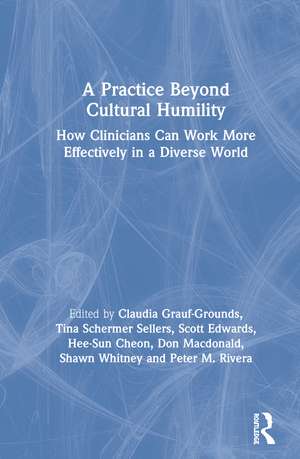 A Practice Beyond Cultural Humility: How Clinicians Can Work More Effectively in a Diverse World de Claudia Grauf-Grounds