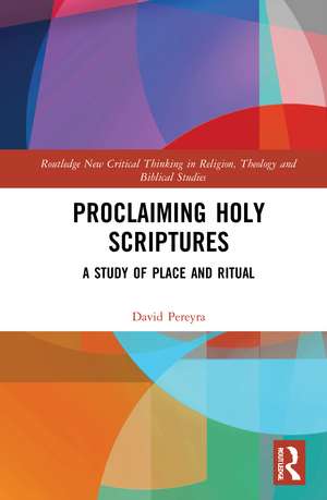 Proclaiming Holy Scriptures: A Study of Place and Ritual de David H. Pereyra