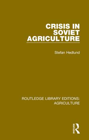 Crisis in Soviet Agriculture de Stefan Hedlund