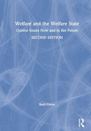 Welfare and the Welfare State: Central Issues Now and in the Future de Bent Greve