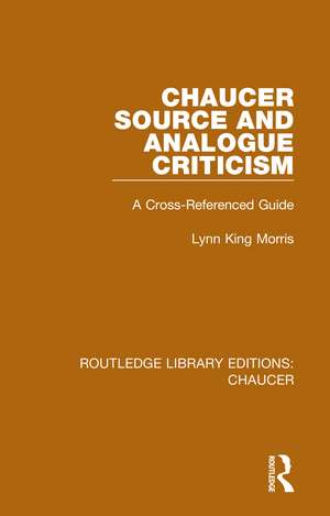 Chaucer Source and Analogue Criticism: A Cross-Referenced Guide de Lynn King Morris