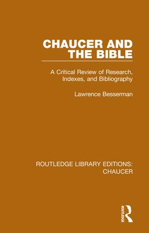 Chaucer and the Bible: A Critical Review of Research, Indexes, and Bibliography de Lawrence Besserman