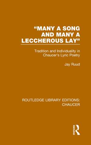 "Many a Song and Many a Leccherous Lay": Tradition and Individuality in Chaucer's Lyric Poetry de Jay Ruud