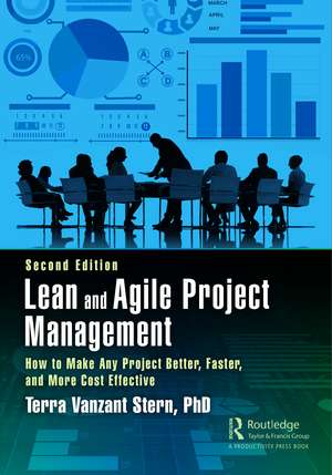 Lean and Agile Project Management: How to Make Any Project Better, Faster, and More Cost Effective, Second Edition de Terra Vanzant Stern, PhD