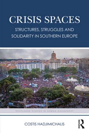 Crisis Spaces: Structures, Struggles and Solidarity in Southern Europe de Costis Hadjimichalis