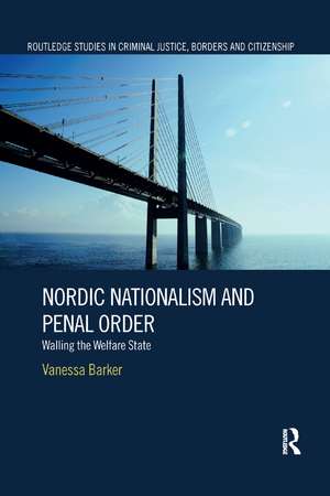 Nordic Nationalism and Penal Order: Walling the Welfare State de Vanessa Barker